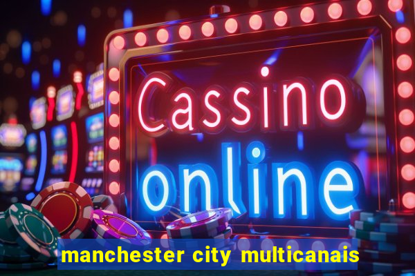 manchester city multicanais